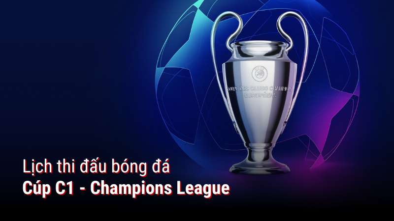 Lịch Thi Đấu Cúp C1 - Mọi thông tin cần thiết về LTĐ Champions League